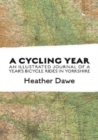 Image for A cycling year  : an illustrated journal of a year&#39;s bicycle rides in Yorkshire