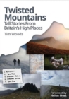 Image for Twisted mountains  : tall stories from Britain&#39;s high places