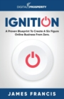 Image for Ignition : A Proven Blueprint To Create A Six Figure Online Business From Zero.