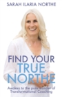 Image for Find your true northe  : awaken to the pure wonder of transformational coaching