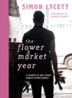 Image for The Flower Market Year : 12 Months at New Covent Garden Flower Market