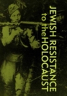 Image for Jewish Resistance  to the  Holocaust