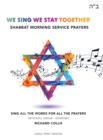Image for We Sing We Stay Together: Shabbat Morning Service Prayers (LARGE PRINT)