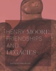 Image for Henry Moore: Friendships and Legacies