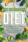 Image for Anti-Inflammatory Diet : The Complete Guide for Managing Rheumatoid Arthritis and Healing Chronic Disease Using Healthy Food