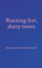 Image for Running feet, sharp noses  : essays on the animal world