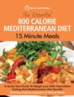Image for The Essential 800 Calorie Mediterranean Diet 15 Minute Meals