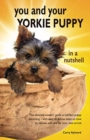 Image for You and Your Yorkie Puppy in a Nutshell : The essential owners&#39; guide to perfect puppy parenting - with easy-to-follow steps on how to choose and care for your new arrival