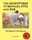 Image for The Adventures of Bentley, Otto and Bob : The Beach!  The Beach!