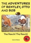 Image for The Adventures of Bentley, Otto and Bob : The Beach!  The Beach!
