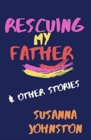 Image for Rescuing My Father &amp; Other Stories