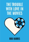 Image for The Trouble with Love in the Movies