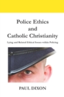 Image for Police ethics and Catholic Christianity  : lying and related ethical issues within policing