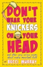 Image for Don&#39;t Wear Your Knickers on Your Head (and other very serious poems about really important stuff)