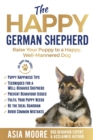 Image for The Happy German Shepherd : Raise Your Puppy to a Happy, Well-Mannered dog