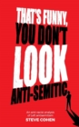 Image for That&#39;s funny, you don&#39;t look anti-semitic  : an anti-racist analysis of left antisemitism