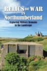Image for Relics of War in Northumberland : Military Remains in the Landscape