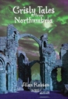 Image for Grisly Tales from Northumbria - Alan Robson MBE