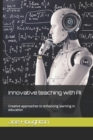 Image for Innovative teaching with AI : Creative approaches to enhancing learning in education
