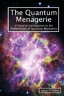 Image for The Quantum Menagerie : A Tutorial Introduction to the Mathematics of Quantum Mechanics
