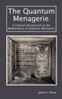 Image for The Quantum Menagerie : A Tutorial Introduction to the Mathematics of Quantum Mechanics