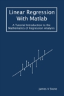 Image for Linear Regression With Matlab : A Tutorial Introduction to the Mathematics of Regression Analysis
