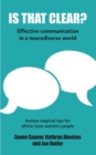 Image for Is that clear?: effective communication in a neurodiverse world