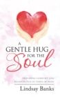 Image for A Gentle Hug for the Soul : Providing comfort and reassurance in times of need