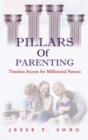 Image for Pillars of parenting  : timeless secrets for millennial parents