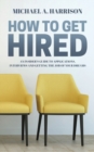 Image for How to Get Hired : An Insider&#39;s Guide to Applications, Interviews and Getting the Job of Your Dreams