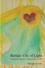 Image for Belfast: City of Light : Looking and Listening to Belfast, Come with Me.