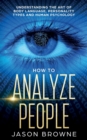 Image for How to Analyze People : Understanding the Art of Body Language, Personality Types, and Human Psychology