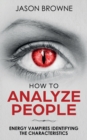 Image for How To Analyze People : Analyzing the Energy Vampire