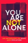 Image for You Are Not Alone: An Anthology of Hope and Isolation