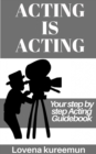 Image for Acting is Acting: Your Step by Step Acting Guidebook