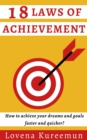 Image for 18 Laws of Achievement: How to Achieve Your Dreams and Goals Faster and Quicker?