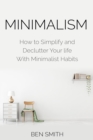Image for Minimalism : How to Simplify and Declutter Your life With Minimalist Habits