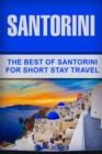 Image for Santorini : The Best Of Santorini For Short Stay Travel