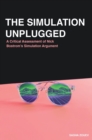 Image for The Simulation Unplugged : A Critical Assessment of Bostrom&#39;s Simulation Argument
