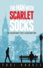 Image for The Man With Scarlet Socks : An Extraordinary Story Of An Ordinary Man