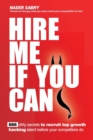 Image for Hire me if you can : 666 dirty secrets to recruit top growth hacking talent before your competitors do