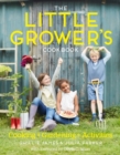 Image for The little grower&#39;s cookbook  : cooking + gardening + activities