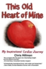 Image for This Old Heart of Mine : My Inspirational Cardiac Journey
