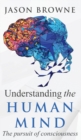 Image for Understanding the Human Mind The Pursuit of Consciousness