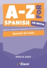 Image for A-Z for Spanish Ab Initio : Essential vocabulary organized by topic for IB Diploma