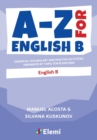 Image for A-Z for English B : Essential vocabulary and practice activities organized by topic for IB Diploma