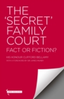 Image for The &quot;Secret&quot; Family Court : Fact or Fiction?
