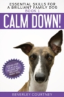 Image for Calm Down! : Step-by-Step to a Calm, Relaxed, and Brilliant Family Dog