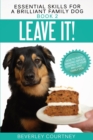 Image for Leave It! : How to teach Amazing Impulse Control to your Brilliant Family Dog