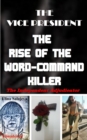 Image for The Vice President The Rise Of The Word-Command Killer
